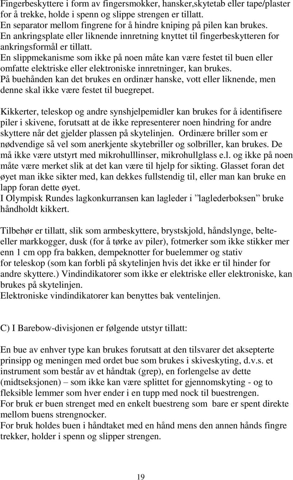 En slippmekanisme som ikke på noen måte kan være festet til buen eller omfatte elektriske eller elektroniske innretninger, kan brukes.