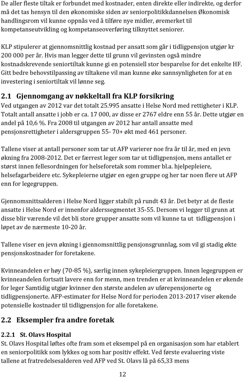 KLP stipulerer at gjennomsnittlig kostnad per ansatt som går i tidligpensjon utgjør kr 200 000 per år.