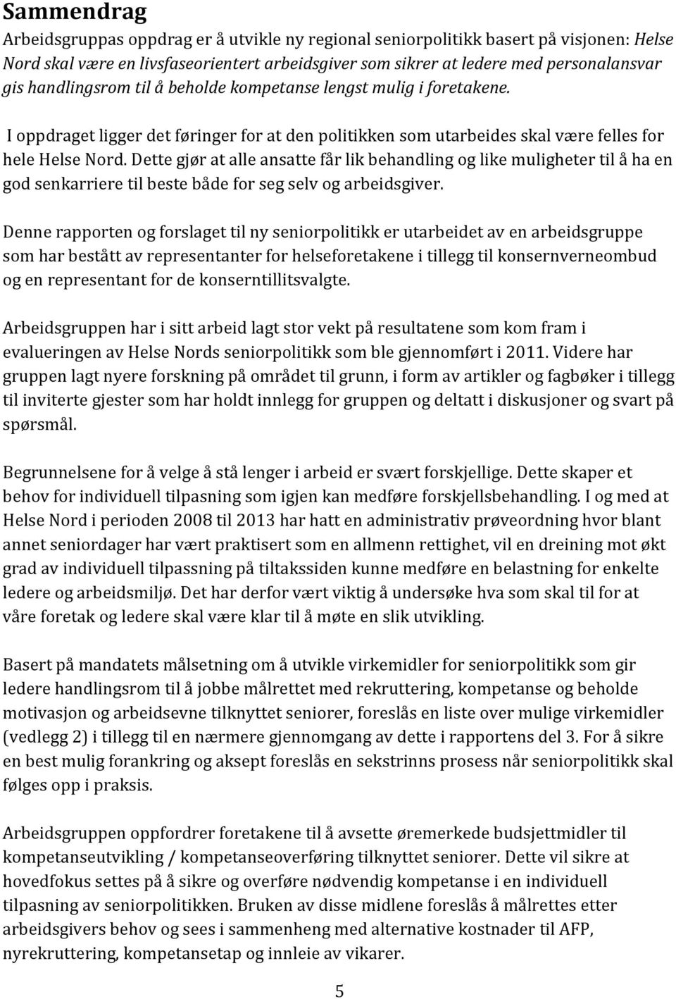 Dette gjør at alle ansatte får lik behandling og like muligheter til å ha en god senkarriere til beste både for seg selv og arbeidsgiver.