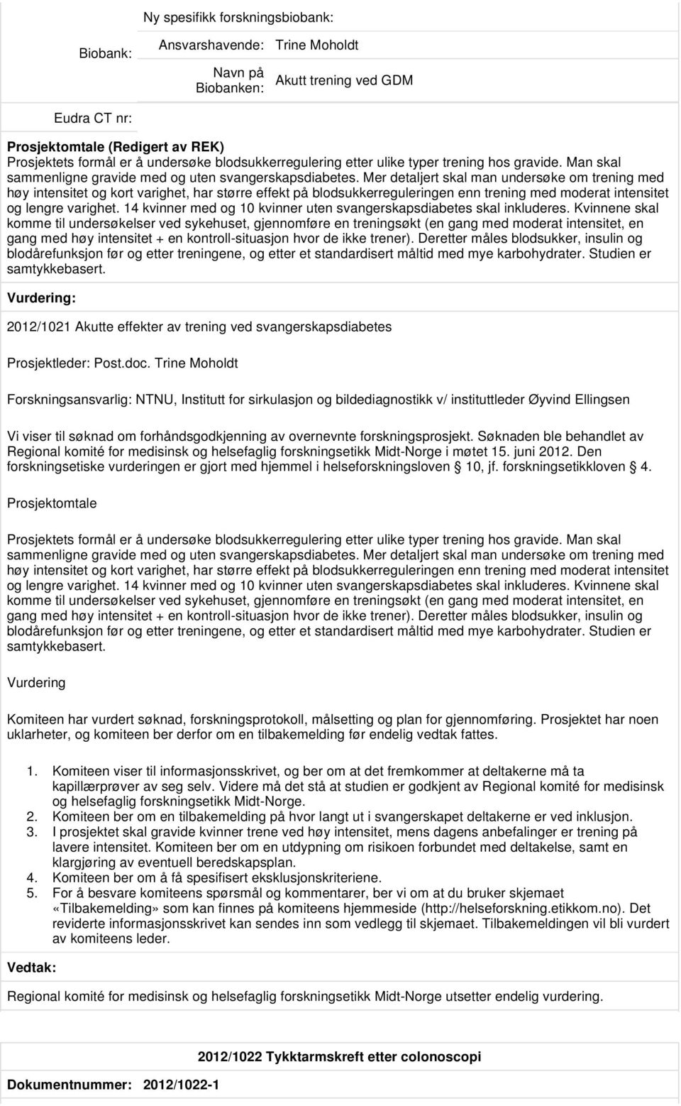 Mer detaljert skal man undersøke om trening med høy intensitet og kort varighet, har større effekt på blodsukkerreguleringen enn trening med moderat intensitet og lengre varighet.