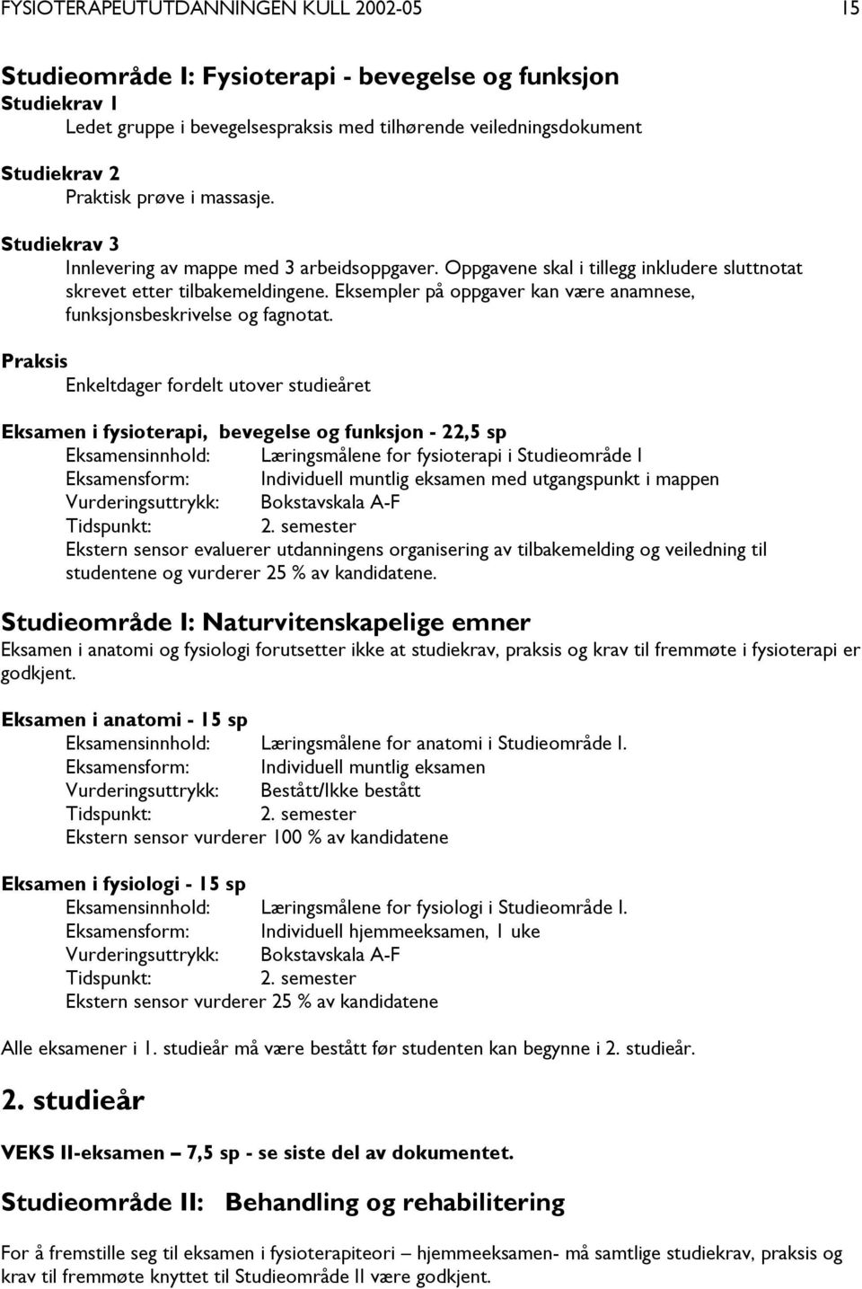 Eksempler på oppgaver kan være anamnese, funksjonsbeskrivelse og fagnotat.