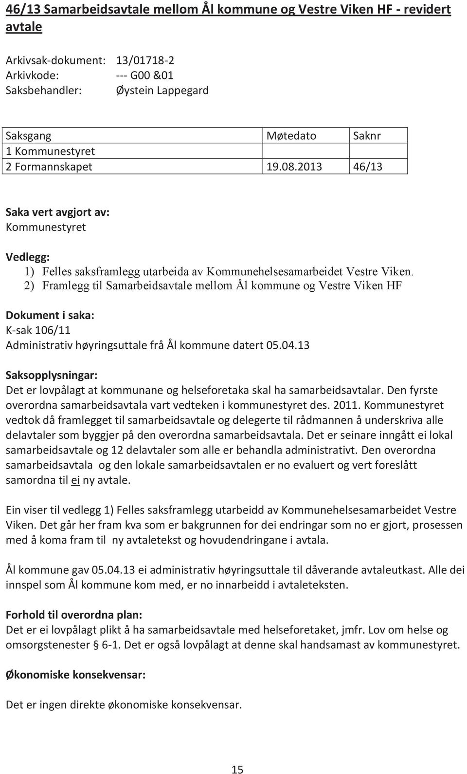 2) Framlegg til Samarbeidsavtale mellom Ål kommune og Vestre Viken HF Dokument i saka: K-sak 106/11 Administrativ høyringsuttale frå Ål kommune datert 05.04.