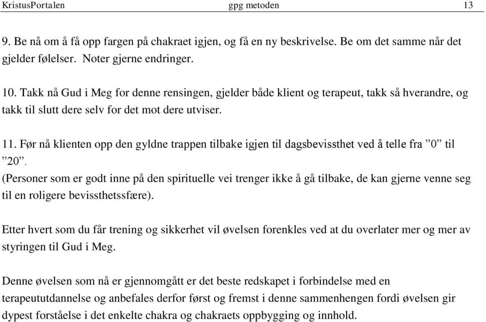 Før nå klienten opp den gyldne trappen tilbake igjen til dagsbevissthet ved å telle fra 0 til 20.