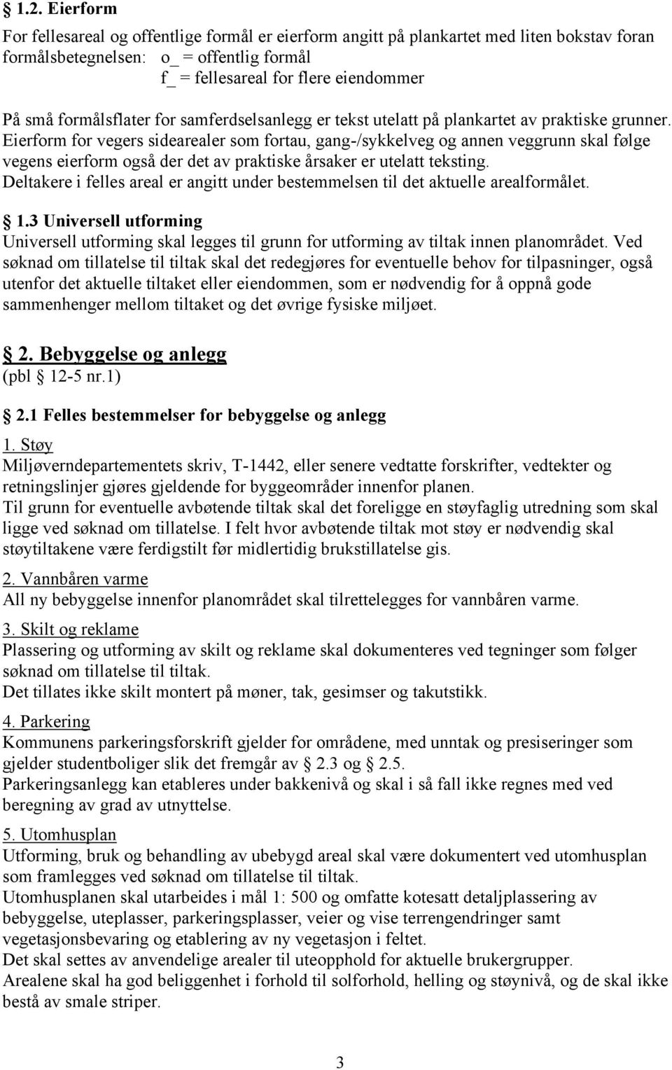 Eierform for vegers sidearealer som fortau, gang-/sykkelveg og annen veggrunn skal følge vegens eierform også der det av praktiske årsaker er utelatt teksting.