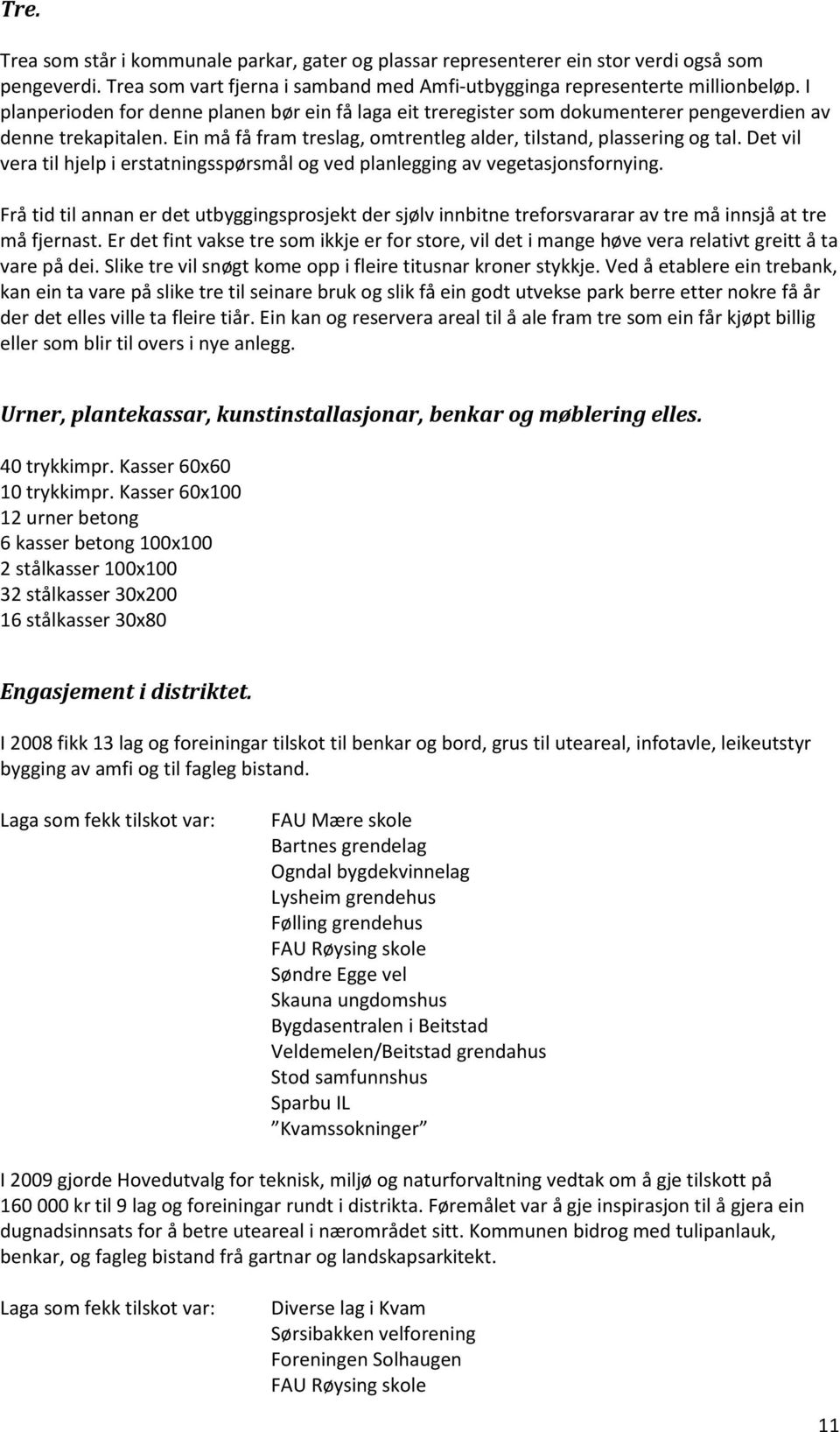 Det vil vera til hjelp i erstatningsspørsmål og ved planlegging av vegetasjonsfornying.