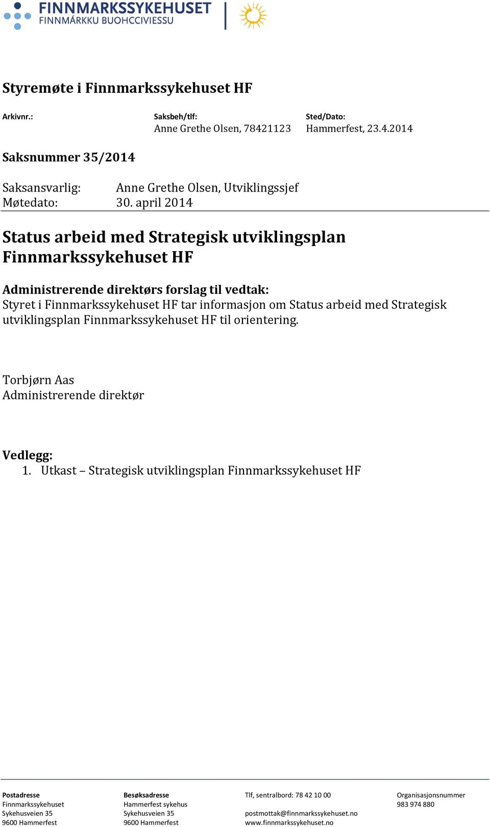 Strategisk utviklingsplan Finnmarkssykehuset HF til orientering. Torbjørn Aas Administrerende direktør Vedlegg: 1.