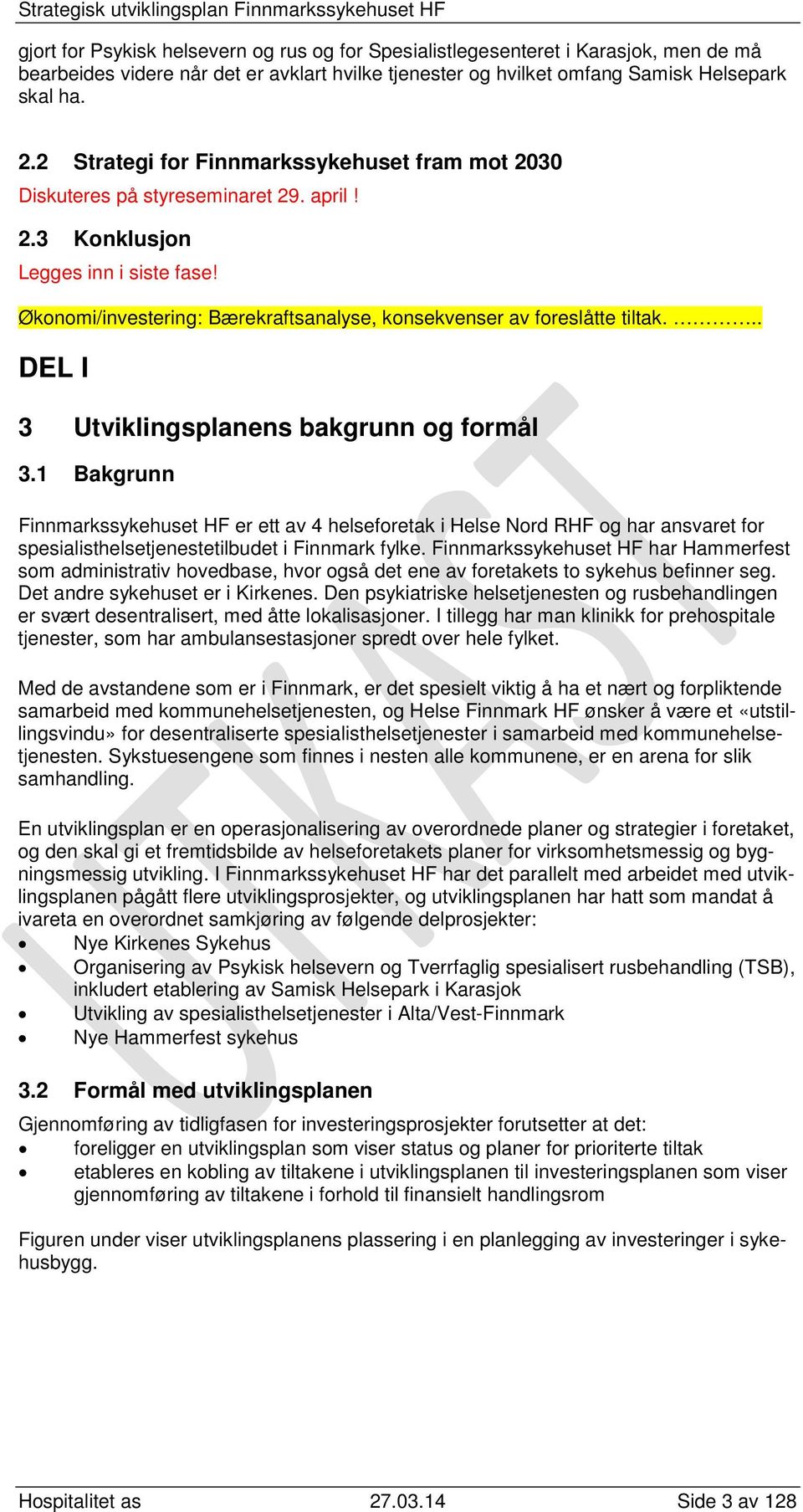 Økonomi/investering: Bærekraftsanalyse, konsekvenser av foreslåtte tiltak... DEL I 3 Utviklingsplanens bakgrunn og formål 3.