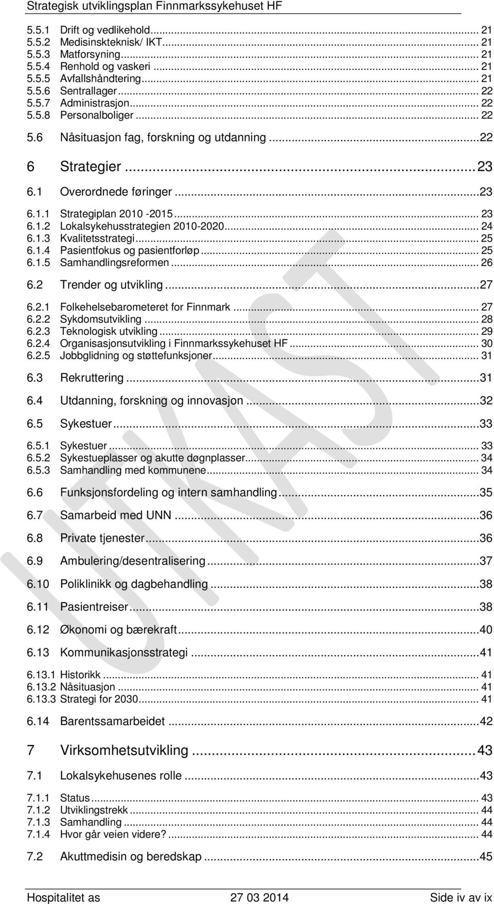 .. 24 6.1.3 Kvalitetsstrategi... 25 6.1.4 Pasientfokus og pasientforløp... 25 6.1.5 Samhandlingsreformen... 26 6.2 Trender og utvikling... 27 6.2.1 Folkehelsebarometeret for Finnmark... 27 6.2.2 Sykdomsutvikling.