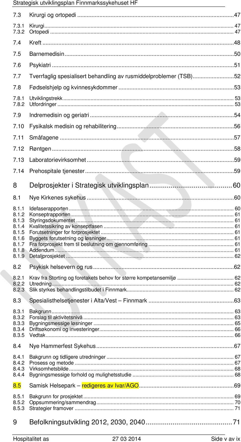 .. 57 7.12 Røntgen... 58 7.13 Laboratorievirksomhet... 59 7.14 Prehospitale tjenester... 59 8 Delprosjekter i Strategisk utviklingsplan... 60 8.1 Nye Kirkenes sykehus... 60 8.1.1 Idefaserapporten.