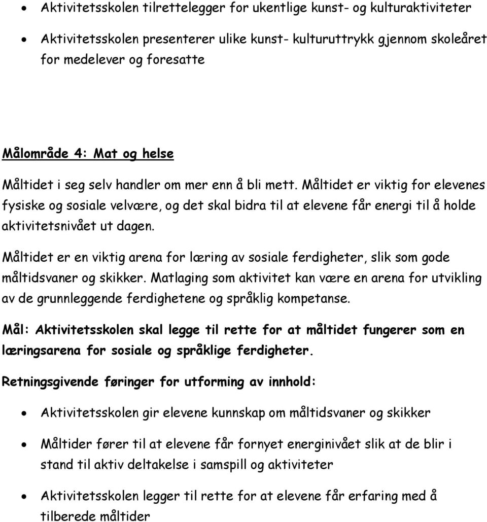 Måltidet er en viktig arena for læring av sosiale ferdigheter, slik som gode måltidsvaner og skikker.