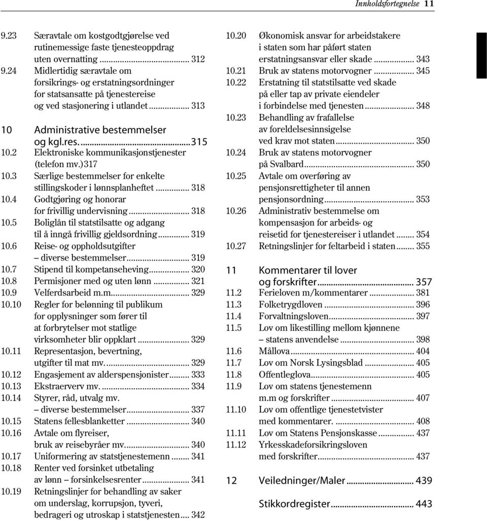 2 Elektroniske kommunikasjonstjenester (telefon mv.)317 10.3 Særlige bestemmelser for enkelte stillingskoder i lønnsplanheftet... 318 10.