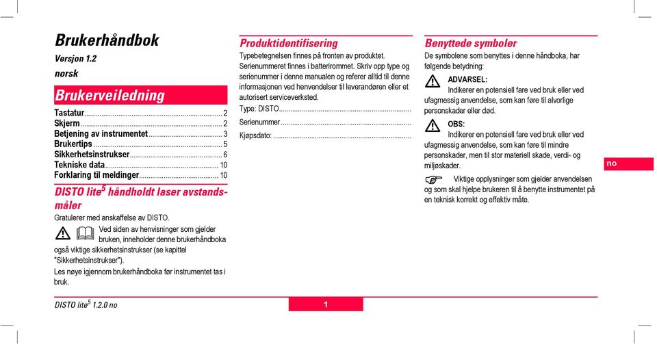 Ved sid av hvisninger som gjder bk, inneholder dne bkerhåndboka også viktige sikkerhetsinstkser (se kapt "Sikkerhetsinstkser"). L nøye igjm bkerhåndboka før instmtet tas i bk.