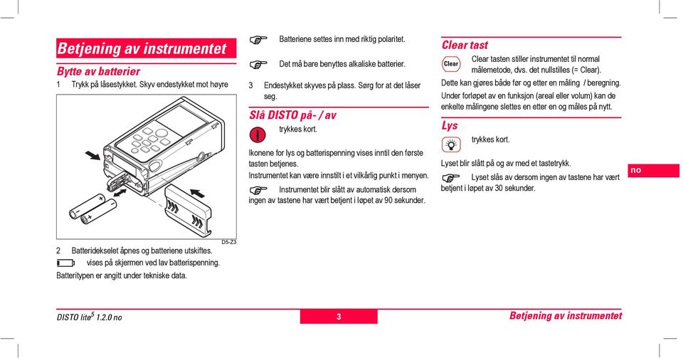 Ine for lys og batterispning vis inntil d første tast betj. Instmtet kan være innstilt i et vilkårlig punkt i my.