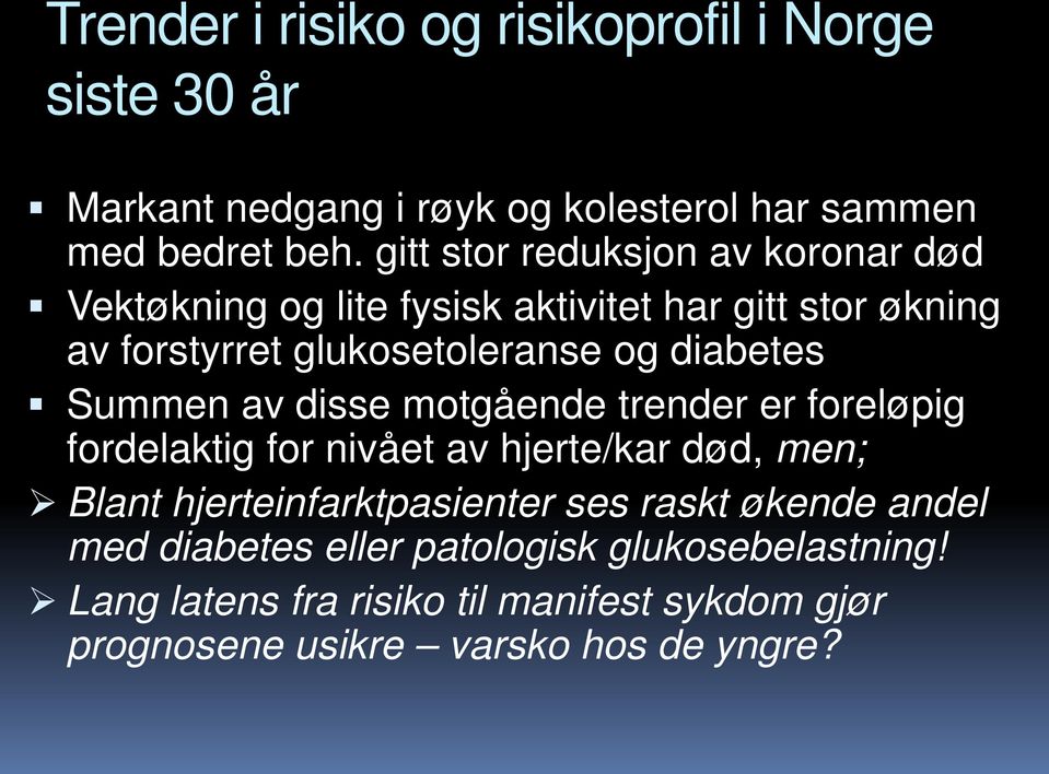 diabetes Summen av disse motgående trender er foreløpig fordelaktig for nivået av hjerte/kar død, men; Blant hjerteinfarktpasienter