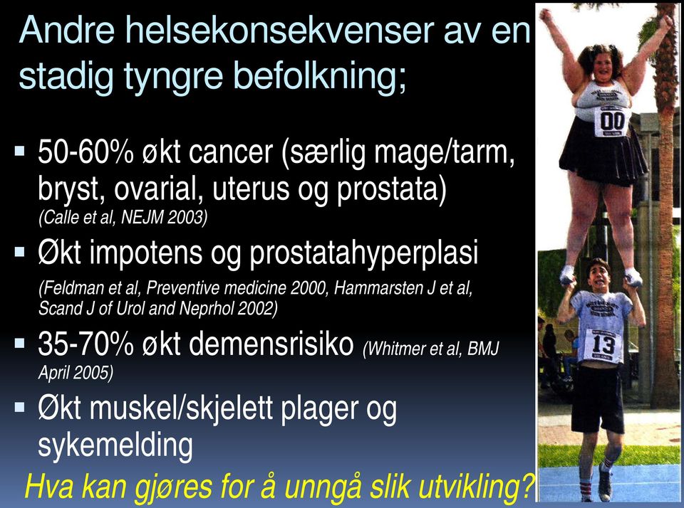 Preventive medicine 2000, Hammarsten J et al, Scand J of Urol and Neprhol 2002) 35-70% økt demensrisiko