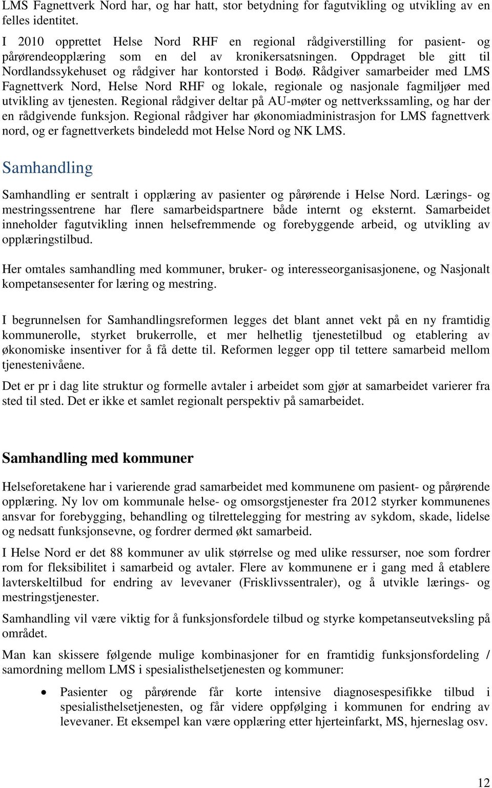 Oppdraget ble gitt til Nordlandssykehuset og rådgiver har kontorsted i Bodø.