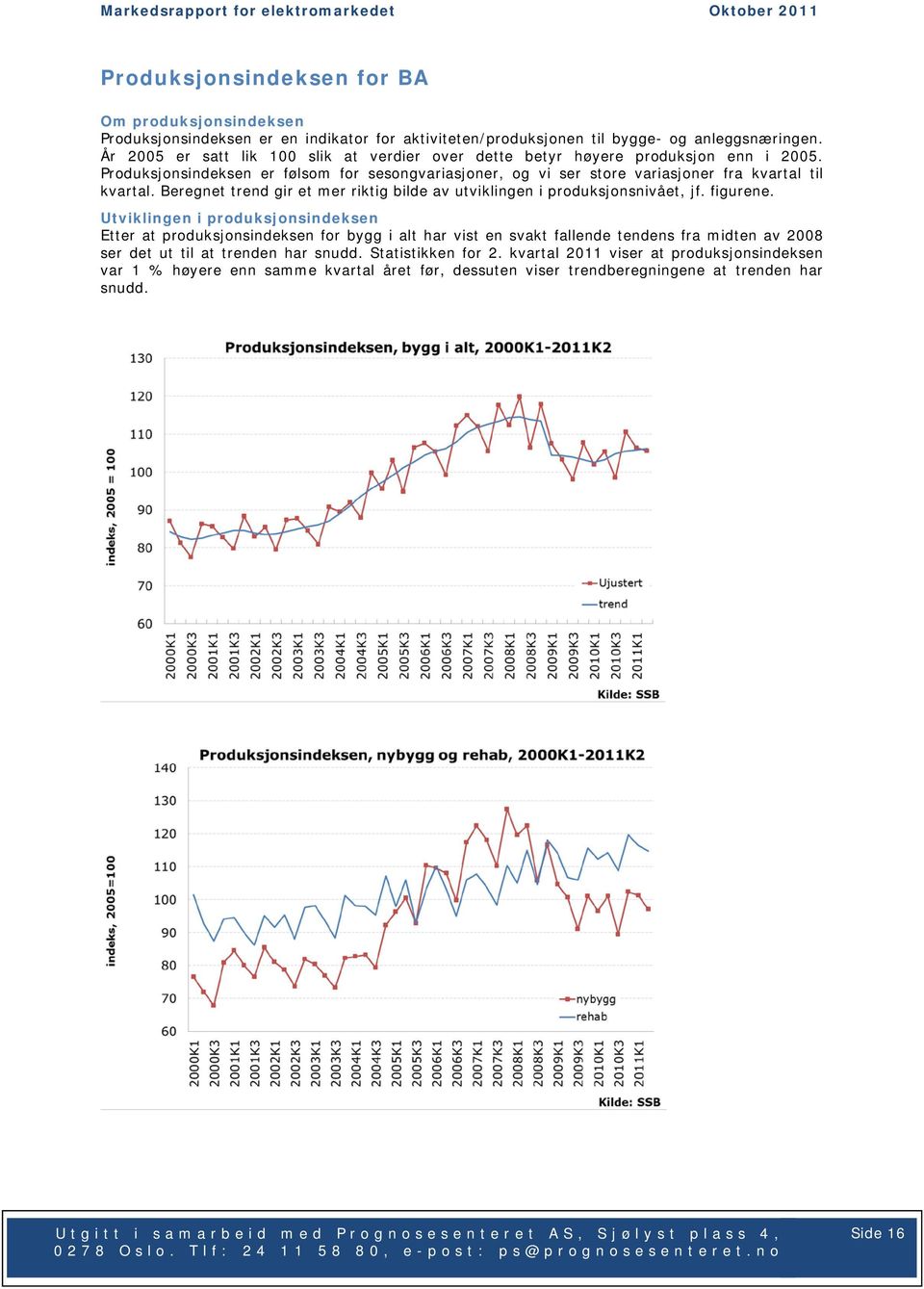 Produksjonsindeksen er følsom for sesongvariasjoner, og vi ser store variasjoner fra kvartal til kvartal. Beregnet trend gir et mer riktig bilde av utviklingen i produksjonsnivået, jf.