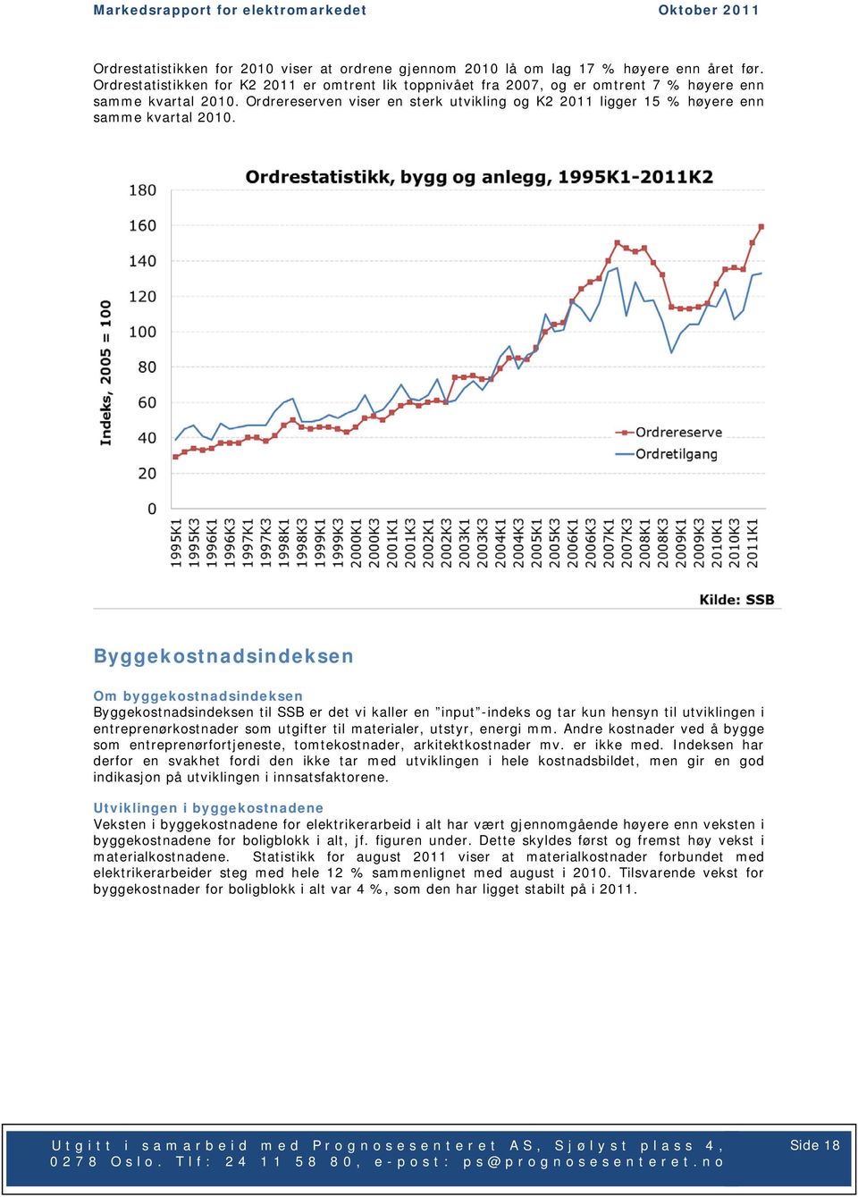 Ordrereserven viser en sterk utvikling og K2 2011 ligger 15 % høyere enn samme kvartal 2010.