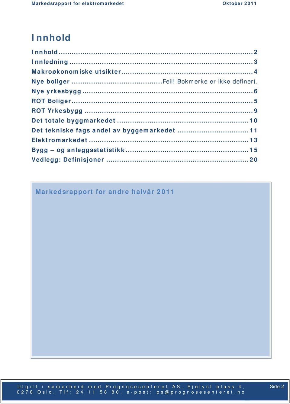 .. 9 Det totale byggmarkedet... 10 Det tekniske fags andel av byggemarkedet.