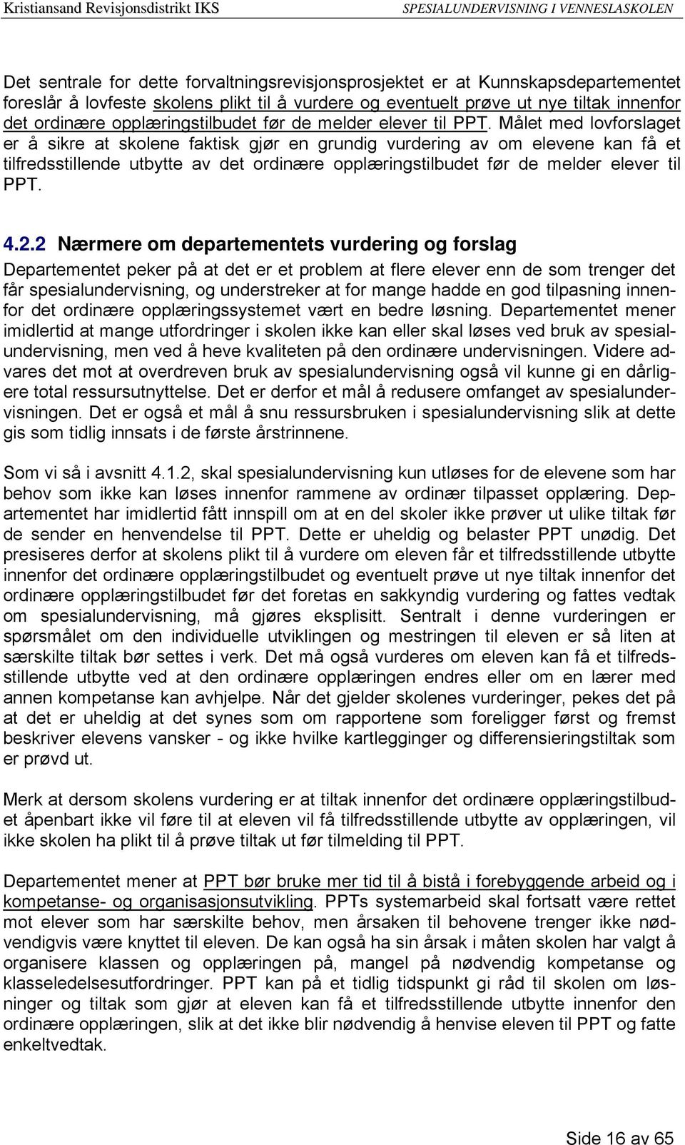 Målet med lovforslaget er å sikre at skolene faktisk gjør en grundig vurdering av om elevene kan få et tilfredsstillende utbytte av det ordinære  4.2.