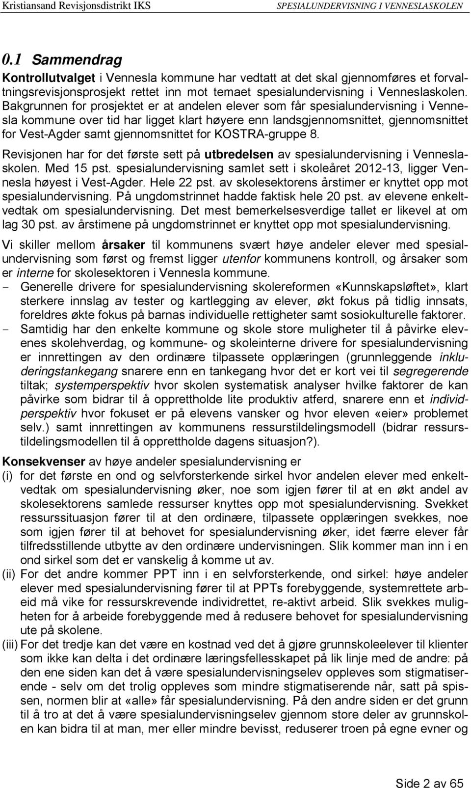 gjennomsnittet for KOSTRA-gruppe 8. Revisjonen har for det første sett på utbredelsen av spesialundervisning i Venneslaskolen. Med 15 pst.