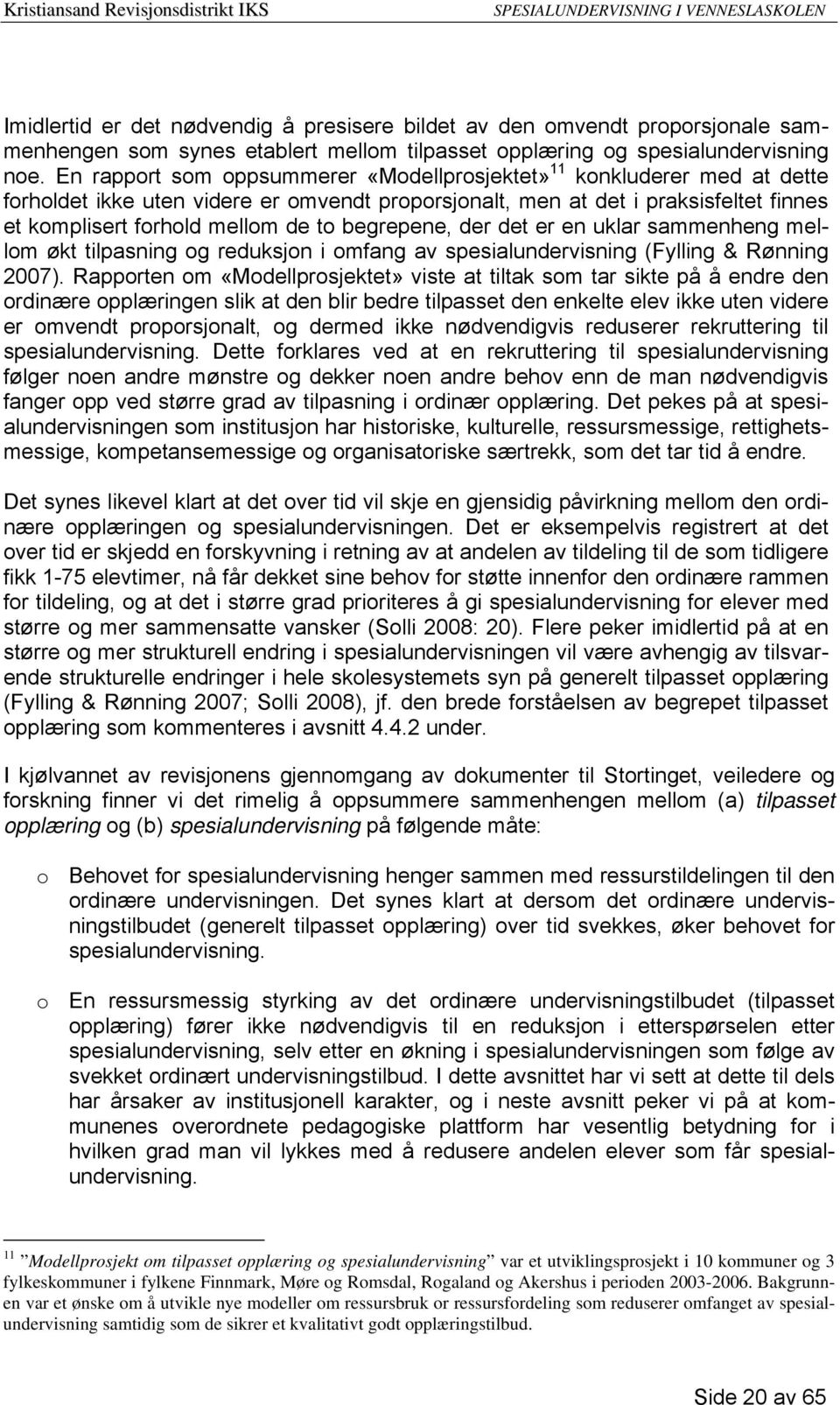 begrepene, der det er en uklar sammenheng mellom økt tilpasning og reduksjon i omfang av spesialundervisning (Fylling & Rønning 2007).