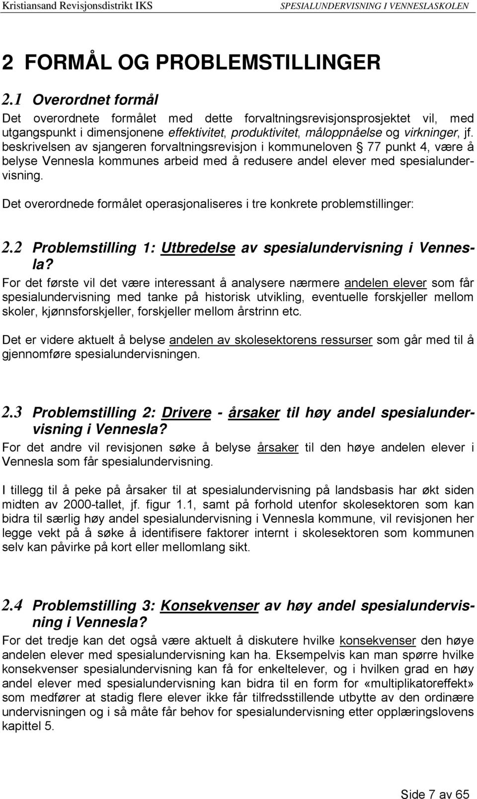 beskrivelsen av sjangeren forvaltningsrevisjon i kommuneloven 77 punkt 4, være å belyse Vennesla kommunes arbeid med å redusere andel elever med spesialundervisning.