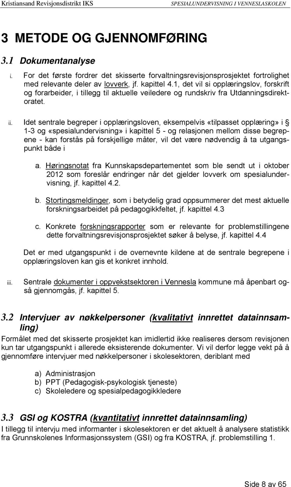 Idet sentrale begreper i opplæringsloven, eksempelvis «tilpasset opplæring» i 1-3 og «spesialundervisning» i kapittel 5 - og relasjonen mellom disse begrepene - kan forstås på forskjellige måter, vil