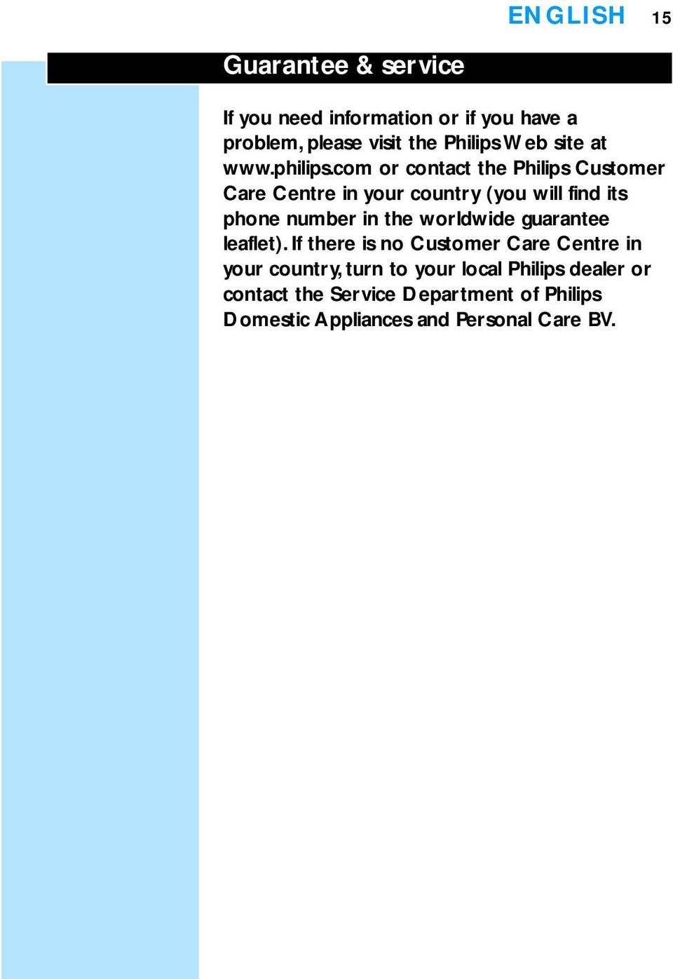 com or contact the Philips Customer Care Centre in your country (you will find its phone number in the