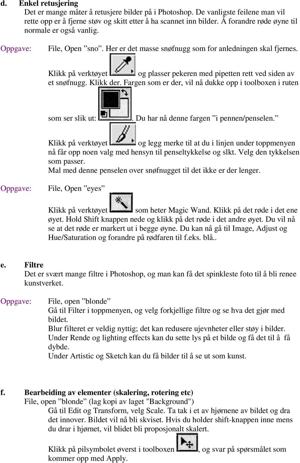 Klikk på verktøyet og plasser pekeren med pipetten rett ved siden av et snøfnugg. Klikk der. Fargen som er der, vil nå dukke opp i toolboxen i ruten som ser slik ut:.