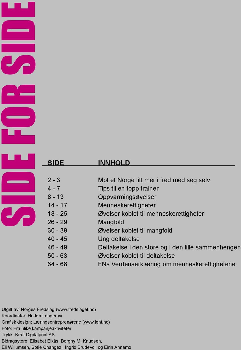 deltakelse 64-68 FNs Verdenserklæring om menneskerettighetene Utgitt av: Norges Fredslag (www.fredslaget.