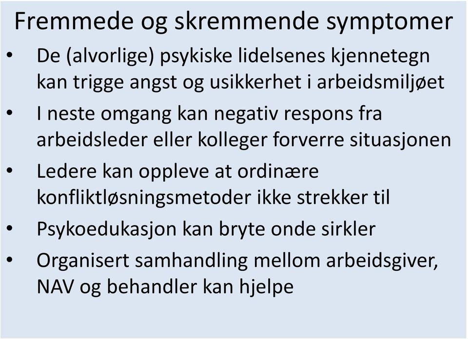 forverre situasjonen Ledere kan oppleve at ordinære konfliktløsningsmetoder ikke strekker til