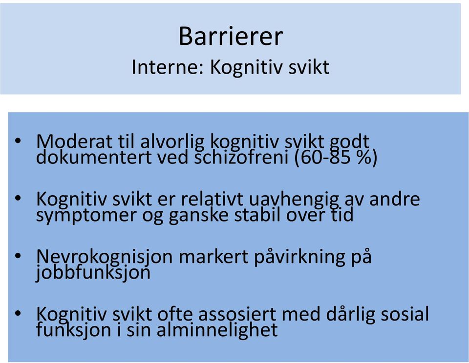 andre symptomer og ganske stabil over tid Nevrokognisjon markert påvirkning på