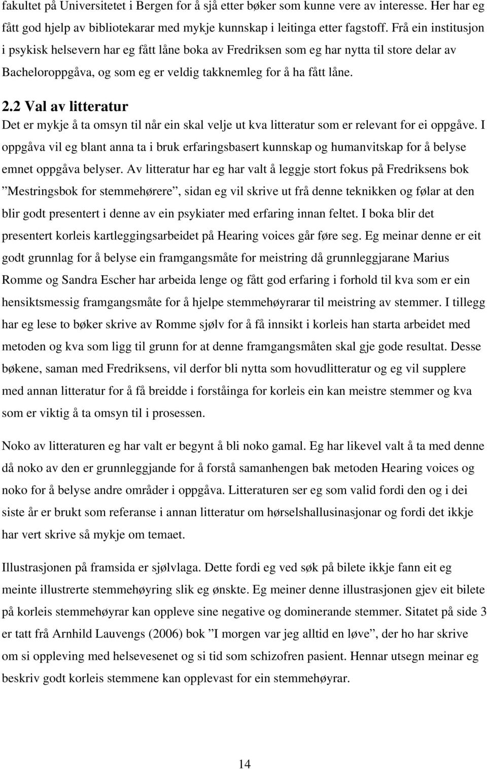 2 Val av litteratur Det er mykje å ta omsyn til når ein skal velje ut kva litteratur som er relevant for ei oppgåve.