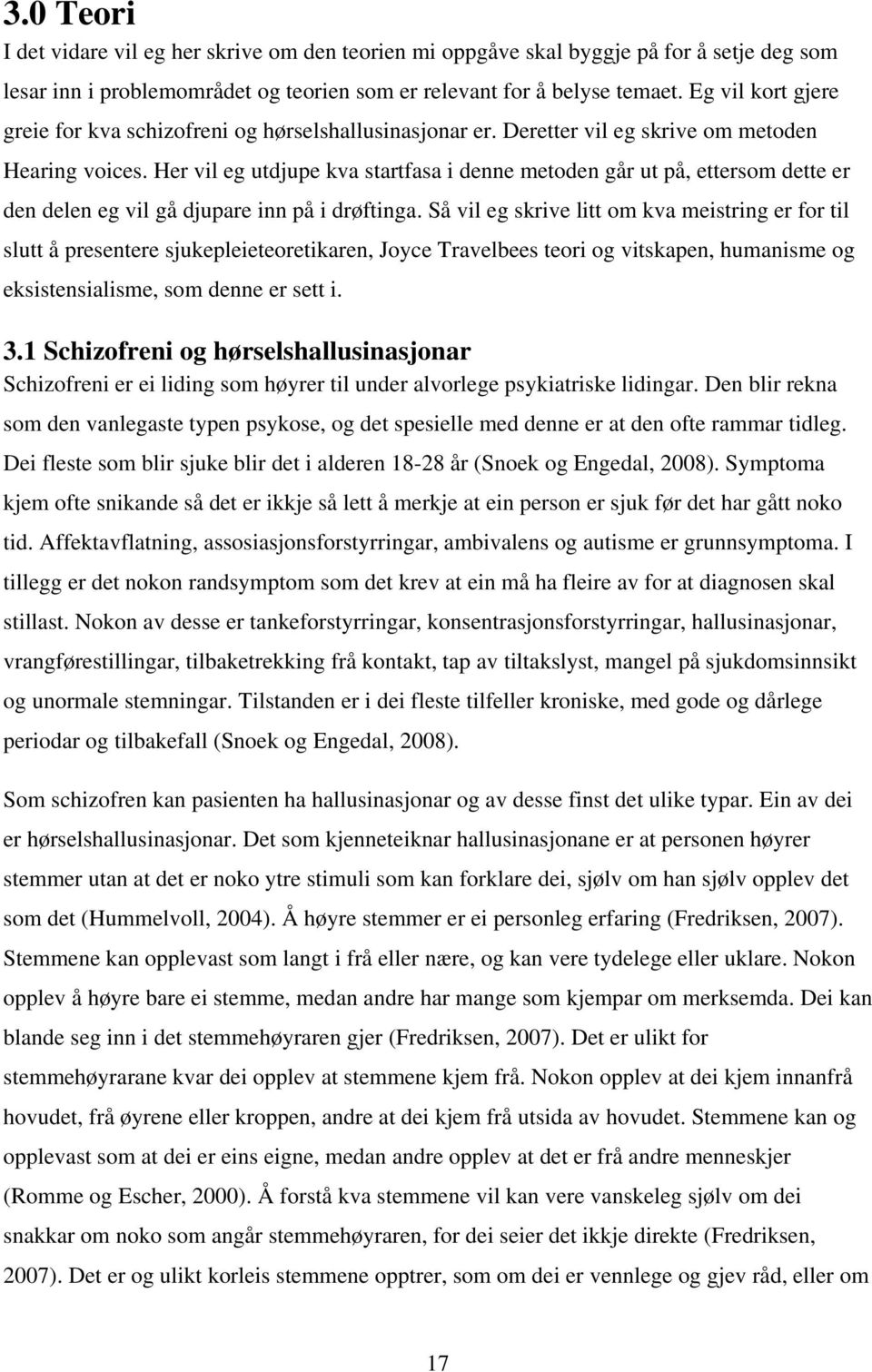 Her vil eg utdjupe kva startfasa i denne metoden går ut på, ettersom dette er den delen eg vil gå djupare inn på i drøftinga.