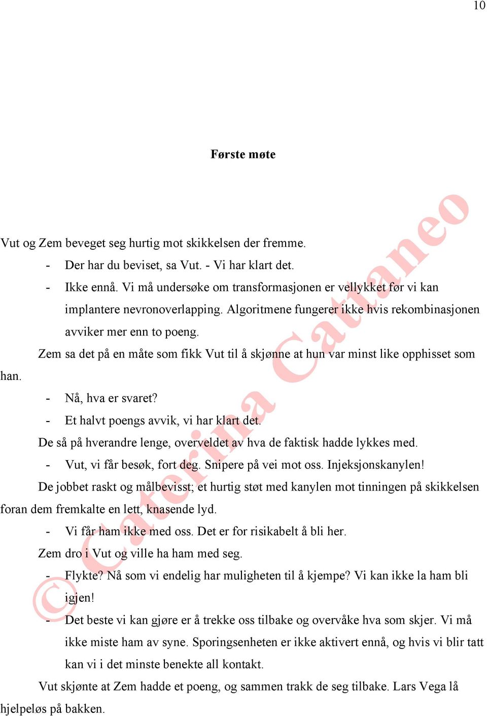 Zem sa det på en måte som fikk Vut til å skjønne at hun var minst like opphisset som han. - Nå, hva er svaret? - Et halvt poengs avvik, vi har klart det.