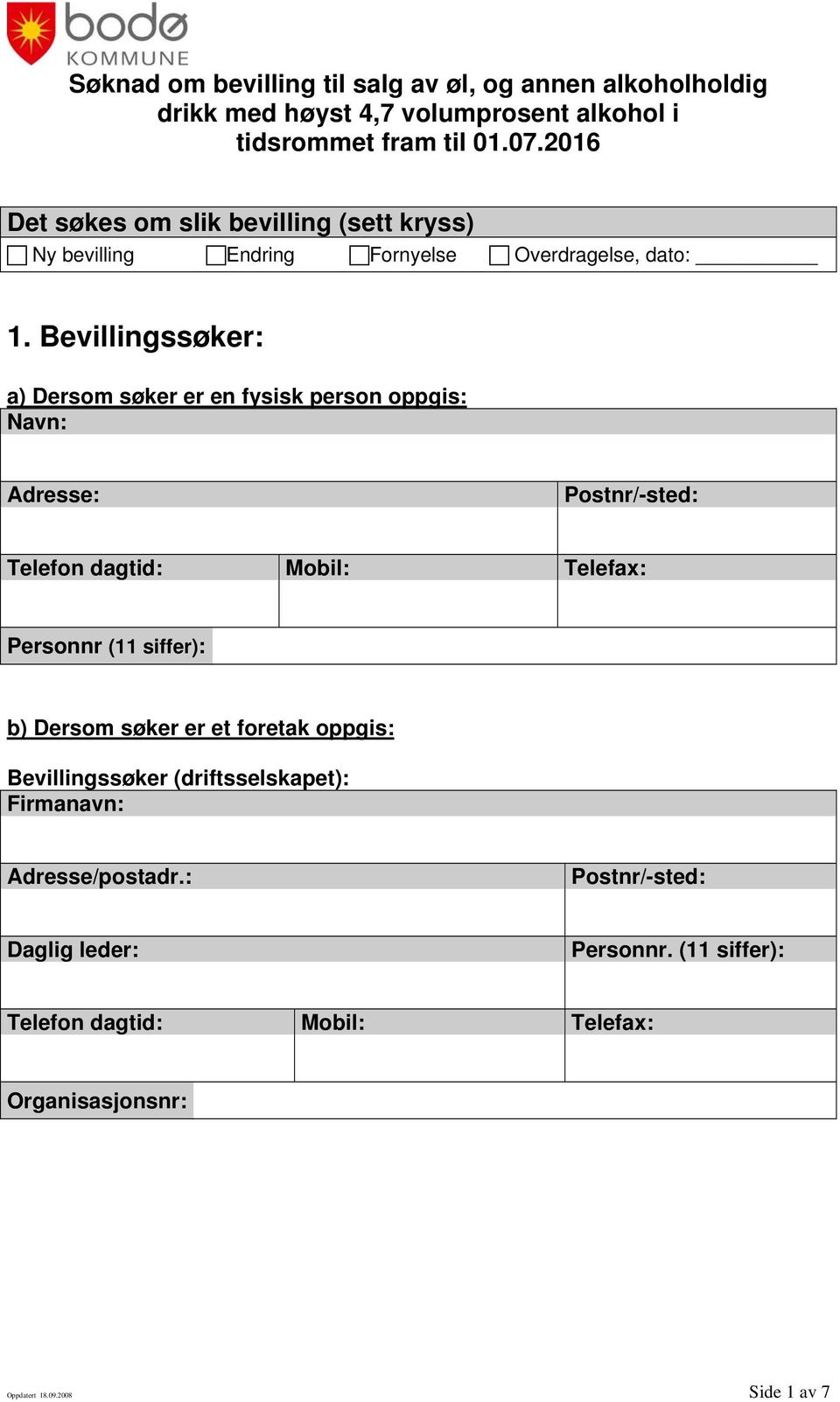 Bevillingssøker: a) Dersom søker er en fysisk person oppgis: Personnr (11 siffer): b) Dersom søker er et foretak oppgis: