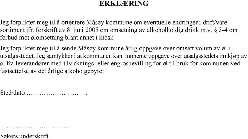 Jeg forplikter meg til å sende Måsøy kommune årlig oppgave over omsatt volum av øl i utsalgsstedet.