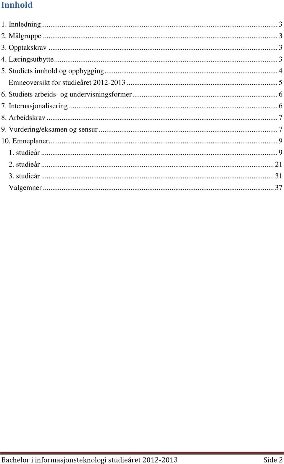 Studiets arbeids- og undervisningsformer... 6 7. Internasjonalisering... 6 8. Arbeidskrav... 7 9.