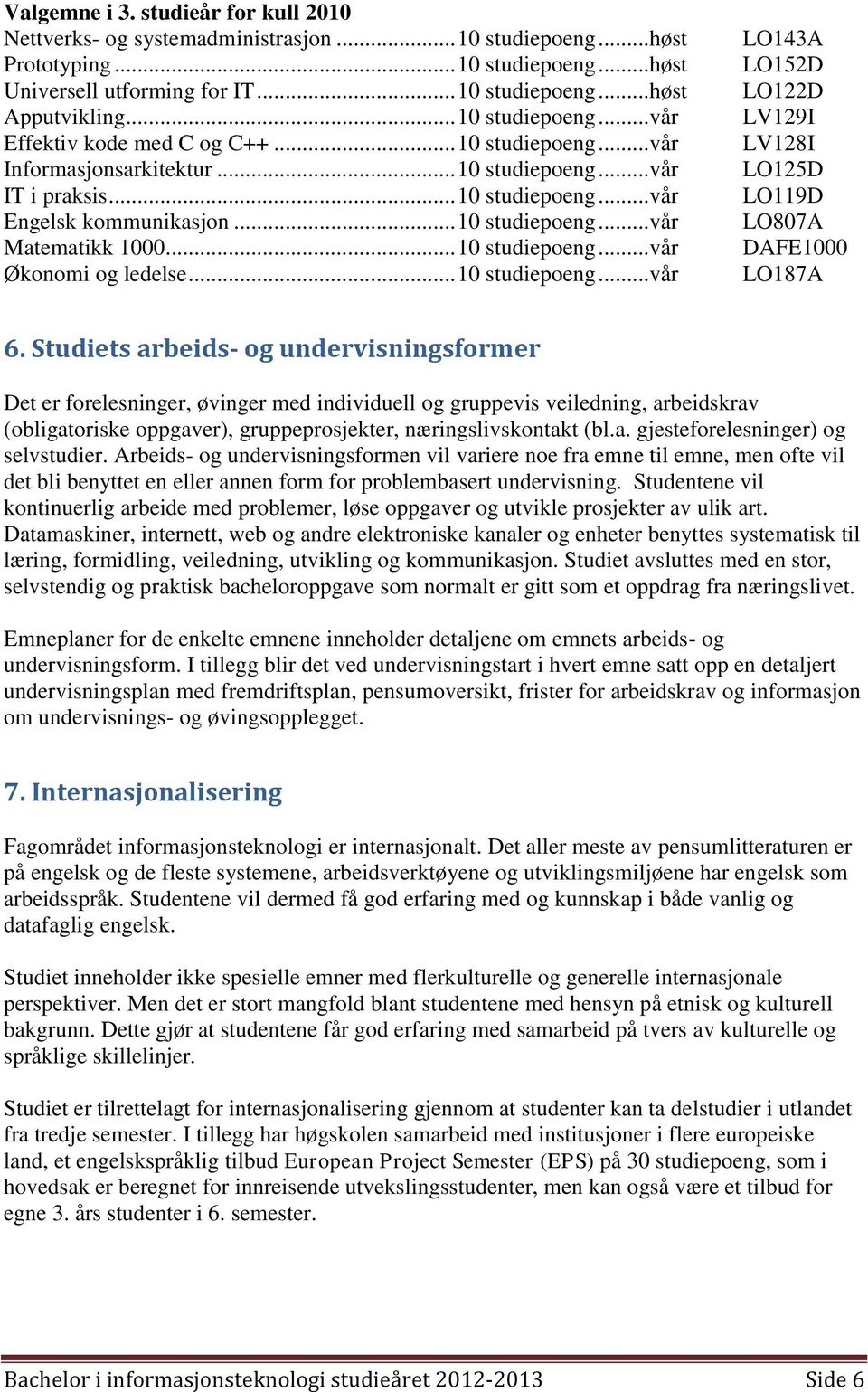 .. 10 studiepoeng...vår Økonomi og ledelse... 10 studiepoeng...vår LO143A LO152D LO122D LV129I LV128I LO125D LO119D LO807A DAFE1000 LO187A 6.