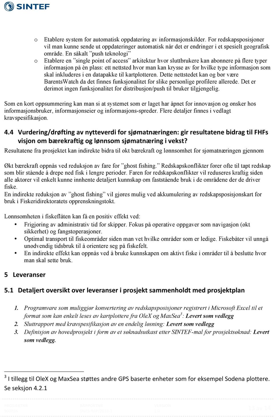 informasjon som skal inkluderes i en datapakke til kartplotteren. Dette nettstedet kan og bør være BarentsWatch da det finnes funksjonalitet for slike personlige profilere allerede.