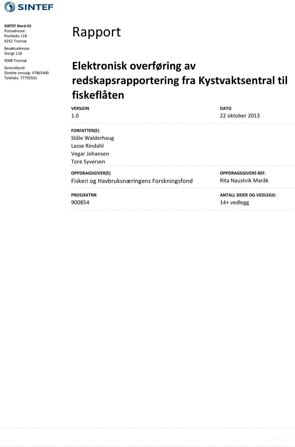 Elektronisk overføring av redskapsrapportering fra Kystvaktsentral til fiskeflåten Prosjekt # DATO 22 oktober 2013 FORFATTER(E) Ståle Walderhaug Lasse Rindahl Vegar