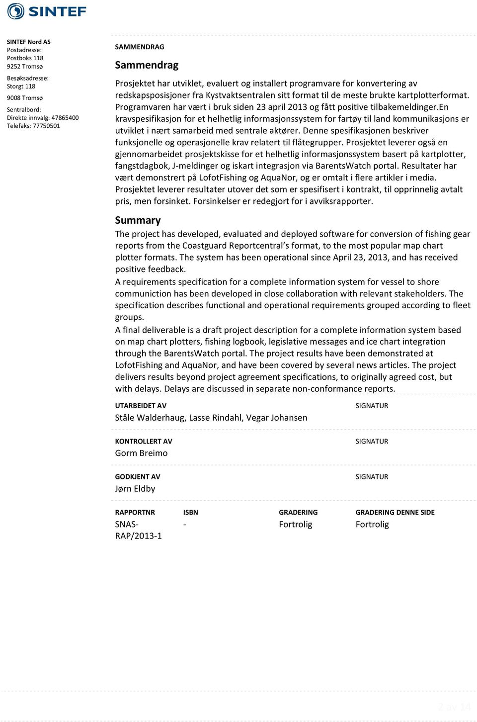 installert programvare for konvertering av redskapsposisjoner fra Kystvaktsentralen sitt format til de meste brukte kartplotterformat.