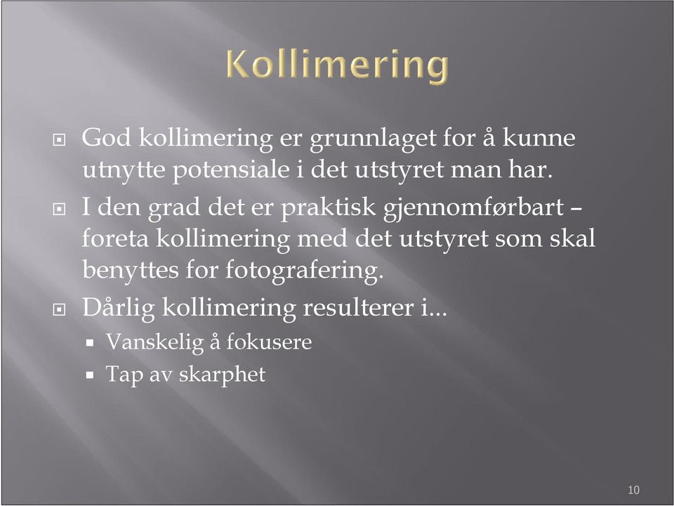 I den grad det er praktisk gjennomførbart foreta kollimering med det