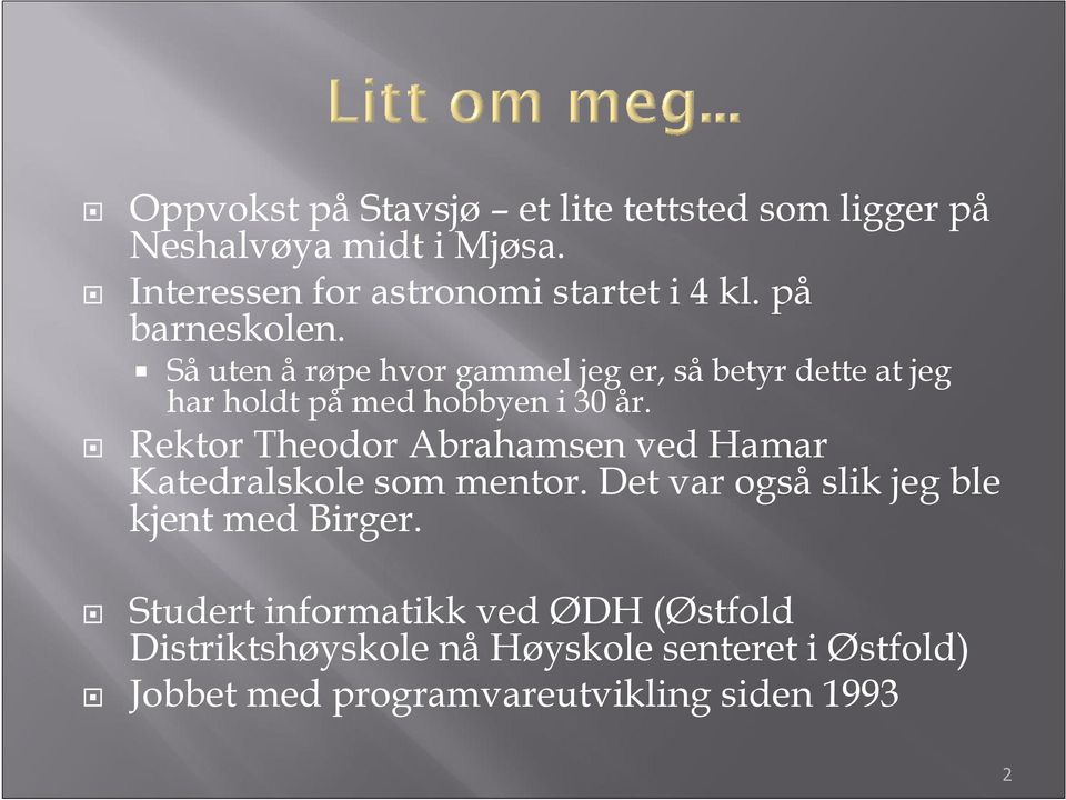 Rektor Theodor Abrahamsen ved Hamar Katedralskole som mentor. Det var også slik jeg ble kjent med Birger.