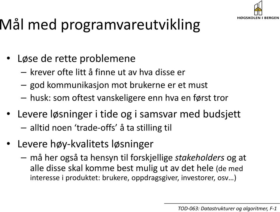 alltid noen trade offs å ta stilling til Levere høy kvalitets løsninger må her også ta hensyn til forskjellige