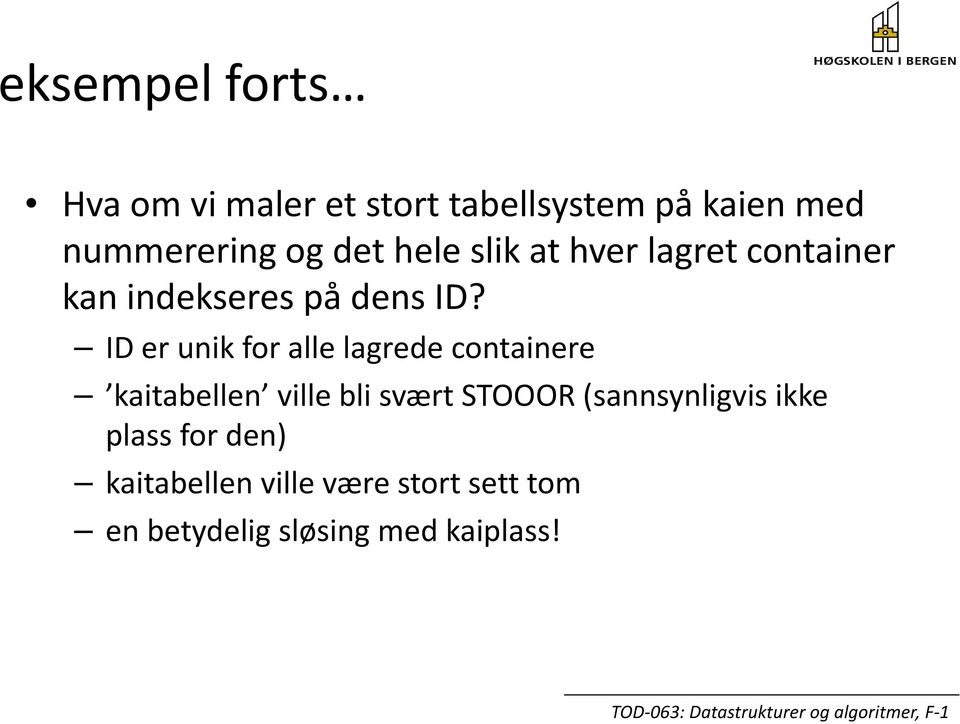 ID er unik for alle lagrede containere kaitabellen ville bli svært STOOOR