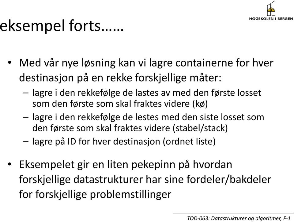 den siste it losset som den første som skal fraktes videre (stabel/stack) lagre på ID for hver destinasjon (ordnet liste)