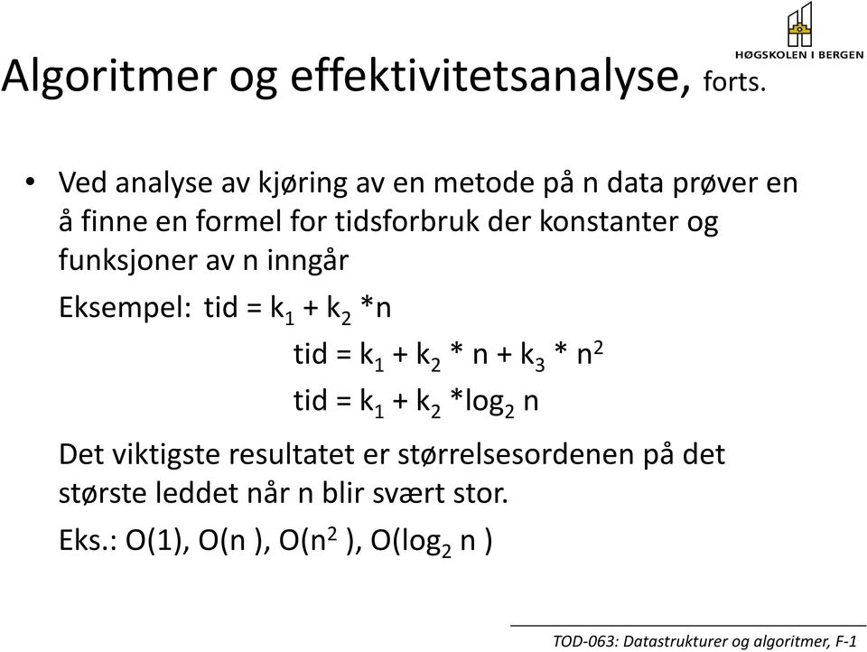 konstanter og funksjoner av n inngår Eksempel: tid = k 1 + k 2 *n tid = k 1 + k 2 * n + k 3 * n 2