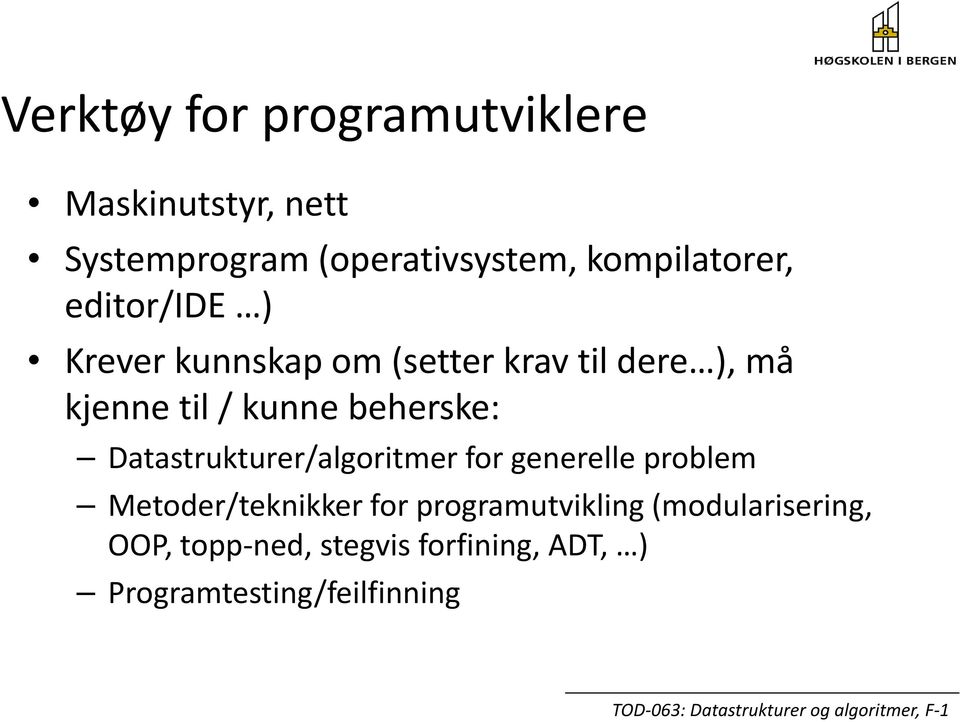 kunne beherske: Datastrukturer/algoritmer for generelle problem Metoder/teknikker for